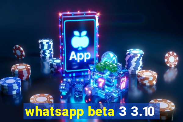 whatsapp beta 3 3.10